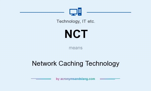 What does NCT mean? It stands for Network Caching Technology