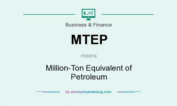 What does MTEP mean? It stands for Million-Ton Equivalent of Petroleum