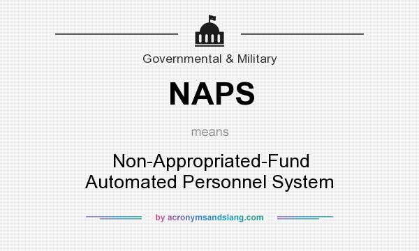 What does NAPS mean? It stands for Non-Appropriated-Fund Automated Personnel System