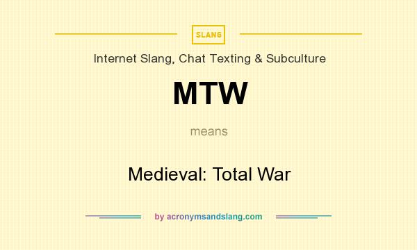 What does MTW mean? It stands for Medieval: Total War