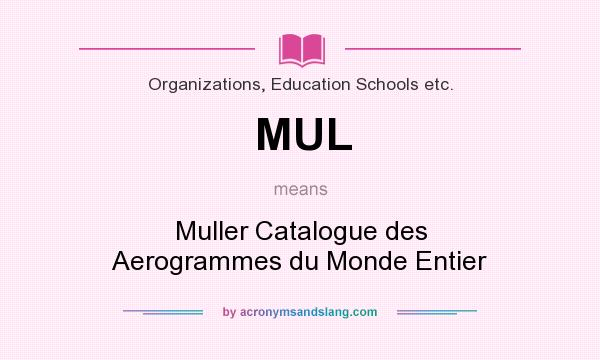 What does MUL mean? It stands for Muller Catalogue des Aerogrammes du Monde Entier