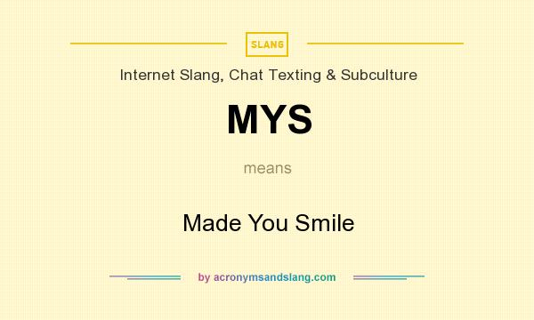 What does MYS mean? It stands for Made You Smile