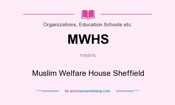 What does MWHS mean? It stands for Muslim Welfare House Sheffield