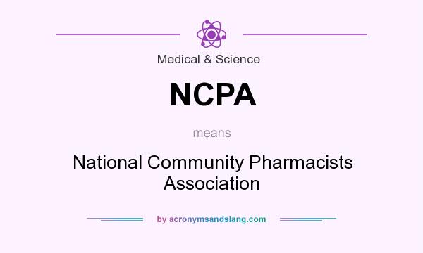What does NCPA mean? It stands for National Community Pharmacists Association