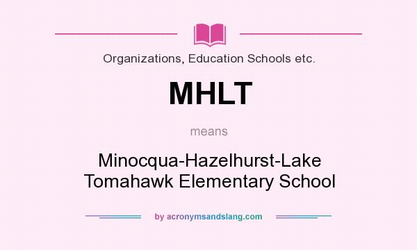 What does MHLT mean? It stands for Minocqua-Hazelhurst-Lake Tomahawk Elementary School