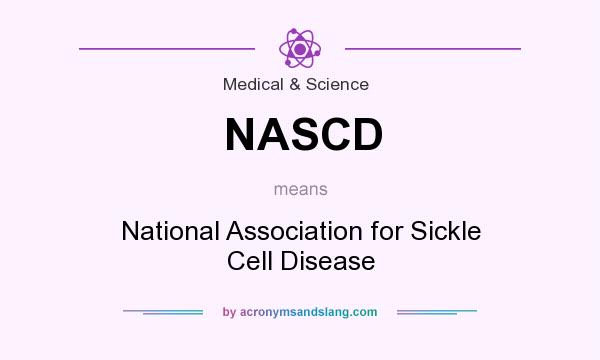 What does NASCD mean? It stands for National Association for Sickle Cell Disease