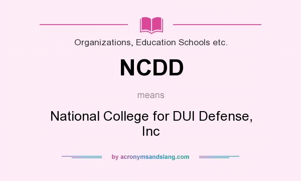 What does NCDD mean? It stands for National College for DUI Defense, Inc