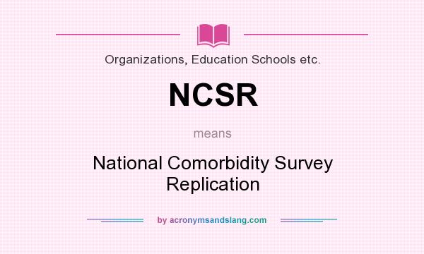 What does NCSR mean? It stands for National Comorbidity Survey Replication