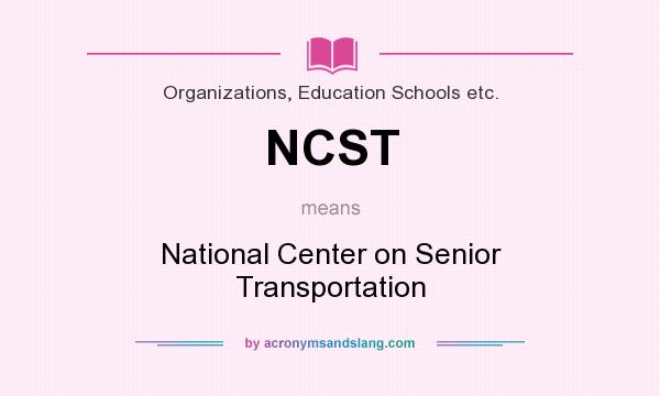 What does NCST mean? It stands for National Center on Senior Transportation