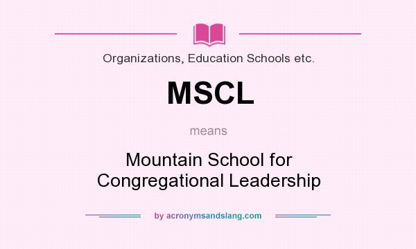 What does MSCL mean? It stands for Mountain School for Congregational Leadership