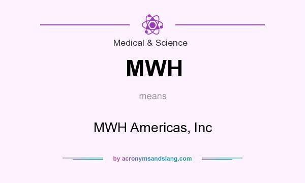 What does MWH mean? It stands for MWH Americas, Inc