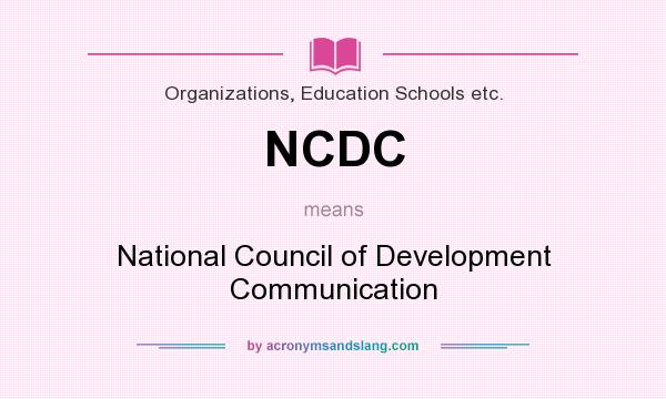 What does NCDC mean? It stands for National Council of Development Communication