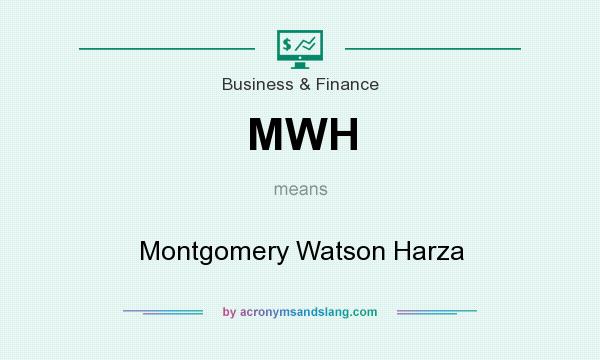 What does MWH mean? It stands for Montgomery Watson Harza