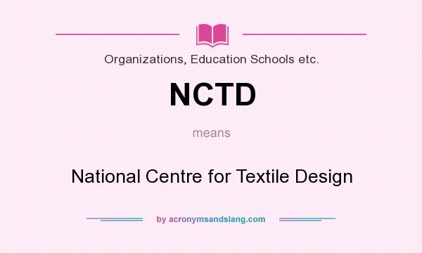 What does NCTD mean? It stands for National Centre for Textile Design