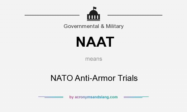 What does NAAT mean? It stands for NATO Anti-Armor Trials