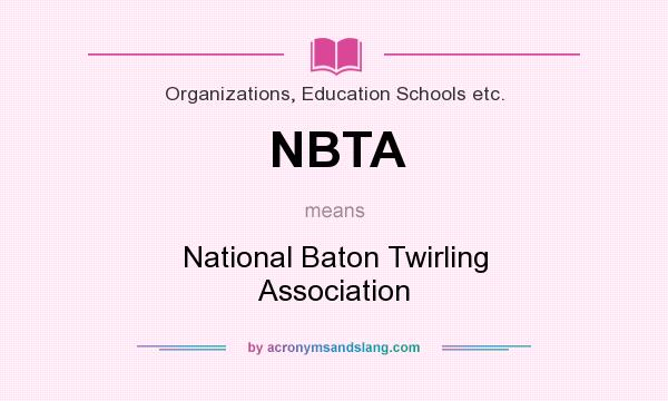 What does NBTA mean? It stands for National Baton Twirling Association