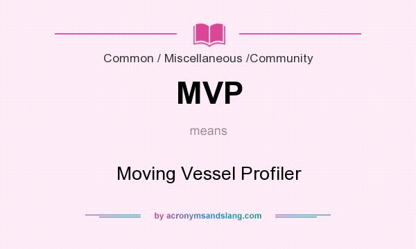 What does MVP mean? It stands for Moving Vessel Profiler