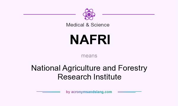 What does NAFRI mean? It stands for National Agriculture and Forestry Research Institute