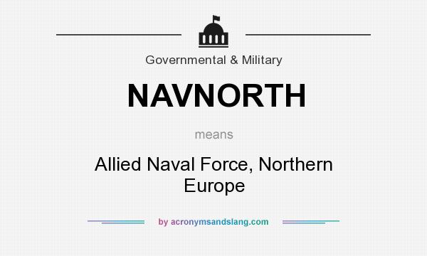 What does NAVNORTH mean? It stands for Allied Naval Force, Northern Europe