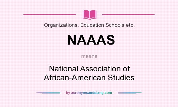 What does NAAAS mean? It stands for National Association of African-American Studies