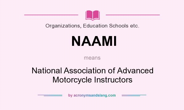 What does NAAMI mean? It stands for National Association of Advanced Motorcycle Instructors