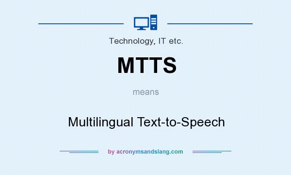 What does MTTS mean? It stands for Multilingual Text-to-Speech
