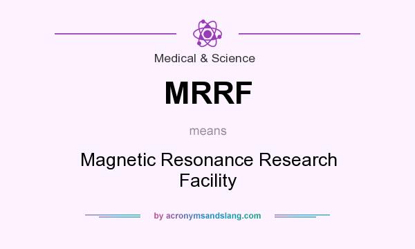 What does MRRF mean? It stands for Magnetic Resonance Research Facility