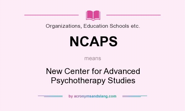 What does NCAPS mean? It stands for New Center for Advanced Psychotherapy Studies
