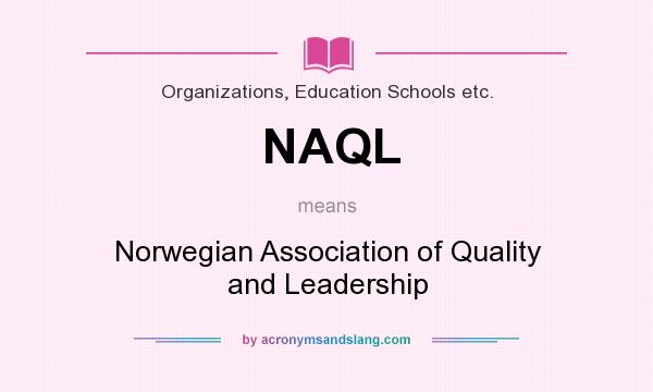 What does NAQL mean? It stands for Norwegian Association of Quality and Leadership