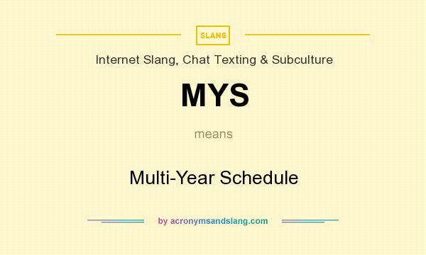 What does MYS mean? It stands for Multi-Year Schedule