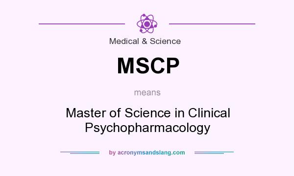 What does MSCP mean? It stands for Master of Science in Clinical Psychopharmacology