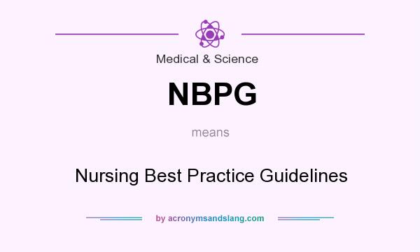 What does NBPG mean? It stands for Nursing Best Practice Guidelines