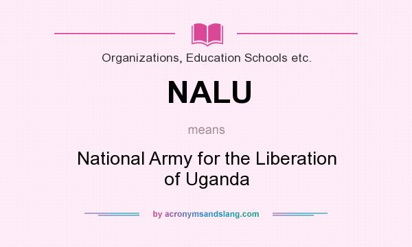 What does NALU mean? It stands for National Army for the Liberation of Uganda