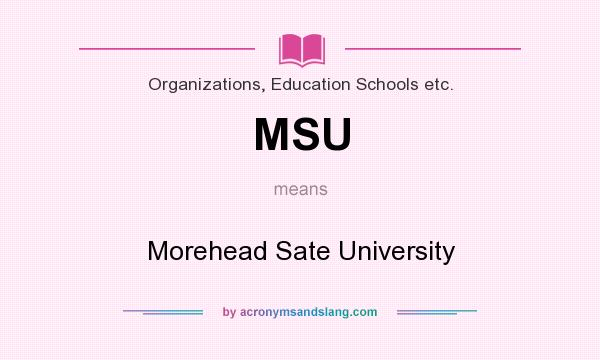 What does MSU mean? It stands for Morehead Sate University