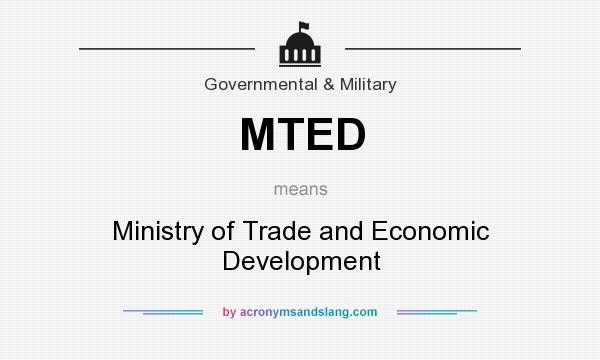 What does MTED mean? It stands for Ministry of Trade and Economic Development