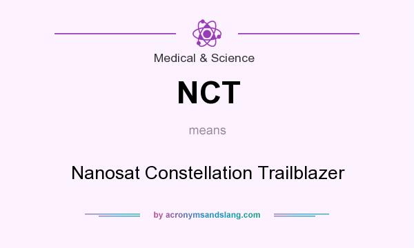 What does NCT mean? It stands for Nanosat Constellation Trailblazer