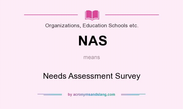 What does NAS mean? It stands for Needs Assessment Survey