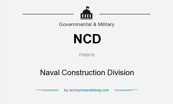 What does NCD mean? It stands for Naval Construction Division