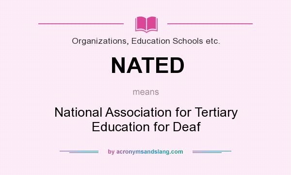 What does NATED mean? It stands for National Association for Tertiary Education for Deaf