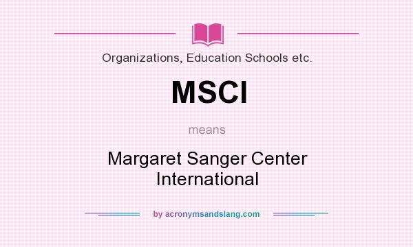 What does MSCI mean? It stands for Margaret Sanger Center International