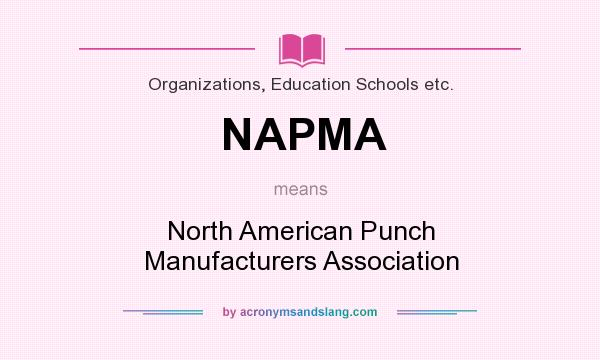 What does NAPMA mean? It stands for North American Punch Manufacturers Association