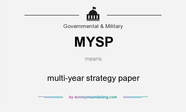 What does MYSP mean? It stands for multi-year strategy paper