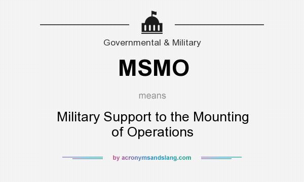 What does MSMO mean? It stands for Military Support to the Mounting of Operations