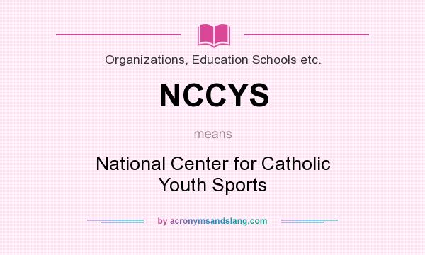 What does NCCYS mean? It stands for National Center for Catholic Youth Sports