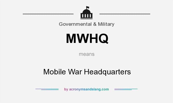 What does MWHQ mean? It stands for Mobile War Headquarters