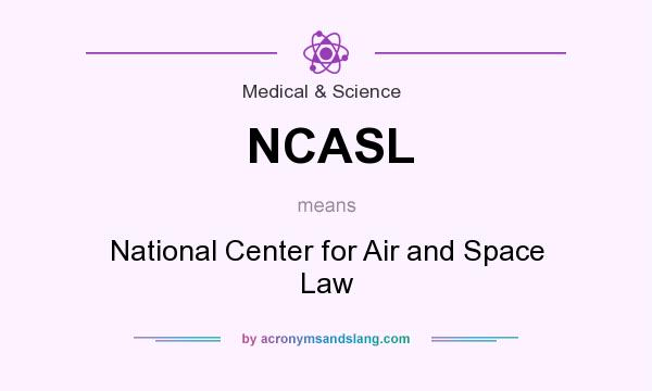 What does NCASL mean? It stands for National Center for Air and Space Law