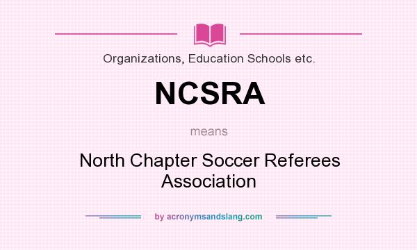 What does NCSRA mean? It stands for North Chapter Soccer Referees Association