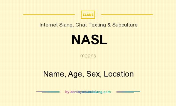 What does NASL mean? It stands for Name, Age, Sex, Location