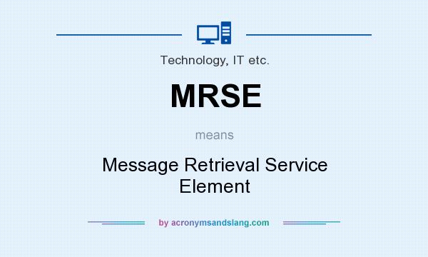 What does MRSE mean? It stands for Message Retrieval Service Element