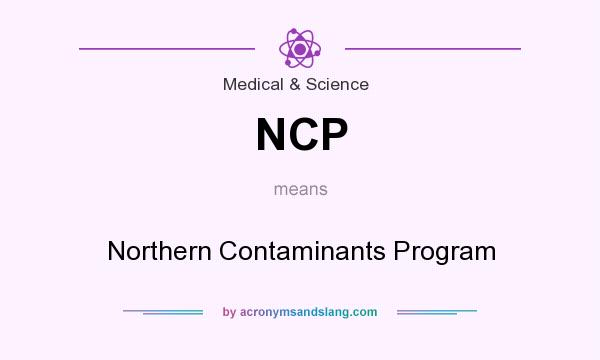 What does NCP mean? It stands for Northern Contaminants Program